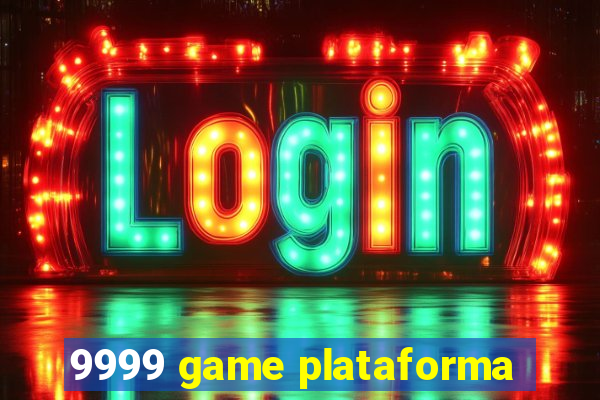 9999 game plataforma